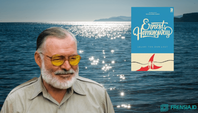 foto Ernest Hemingway dan karya monumentalnya lelaki Tua dan Laut (Ilustrasi/Arif)