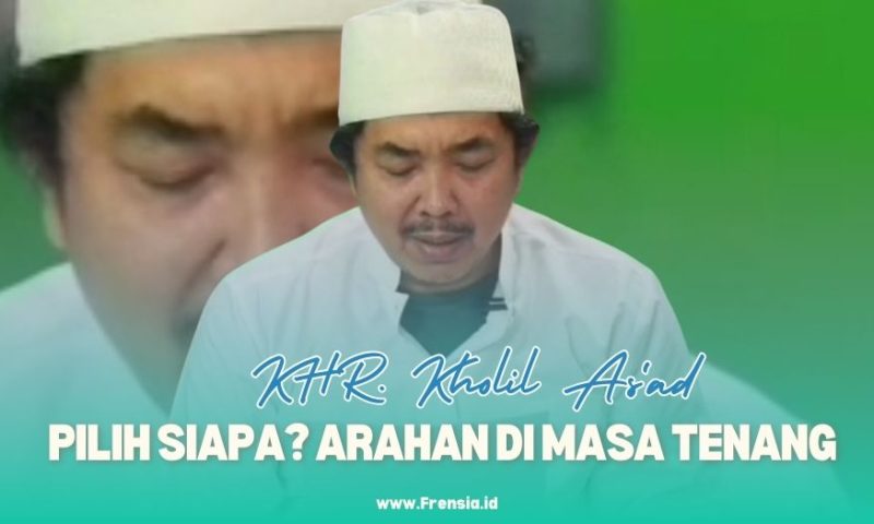 Gambar Pilkada, Pilih Siapa? Ada Arahan KHR. Kholil As’ad Situbondo di Masa Tenang (Sumber: Grafis/Frensia)