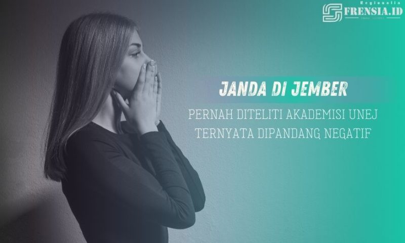 Janda di Jember: Peranah Diteliti Akademisi UNEJ, Ternyata Dipandang Negatif