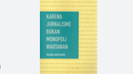 Buku karya Rusdi Mathari : Karena Jurnalisme Bukan Monopoli Wartawan