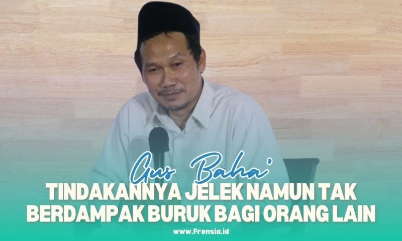Gambar Tindakannya Jelek Namun Tak Berdampak Buruk Bagi Orang Lain, Gus Baha': Itu Juga Shodaqoh (Sumber: Grafis/Frensia)