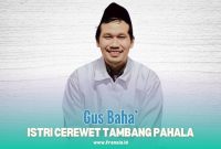 Gambar Dawuh Gus Baha', Istri Cerewet Tambang Pahala (Sumber: Frensia Grafis)