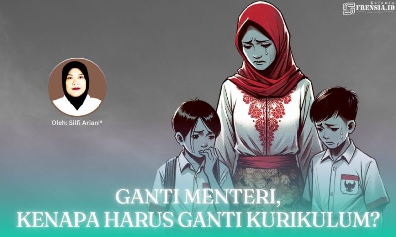 Gambar Ganti Menteri, Kenapa Harus Ganti Kurikulum? (Sumber: Frensia Grafis)
